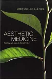 Aesthetic Medicine – Growing Your Practice by Marie Czenko Kuechel