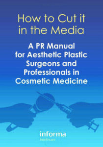 How to Cut it in the Media – A PR Manual for Aesthetic plastic Surgeons and Professionals in Cosmedic Medicine by Tingy Simoes