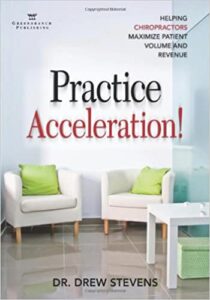 Patient Acceleration - Helping Chiropractors Maximize Patient Volume and Revenue by Drew Stevens PhD