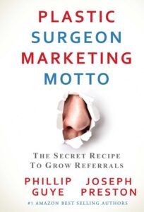 Plastic Surgeon Marketing motto – The secret to grow referrals by Joseph Preston and Phillip Guye