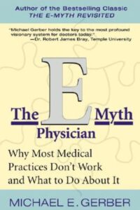 The E-Myth for Physicians by Michael Gerber - Emphasises the importance of building systems and processes