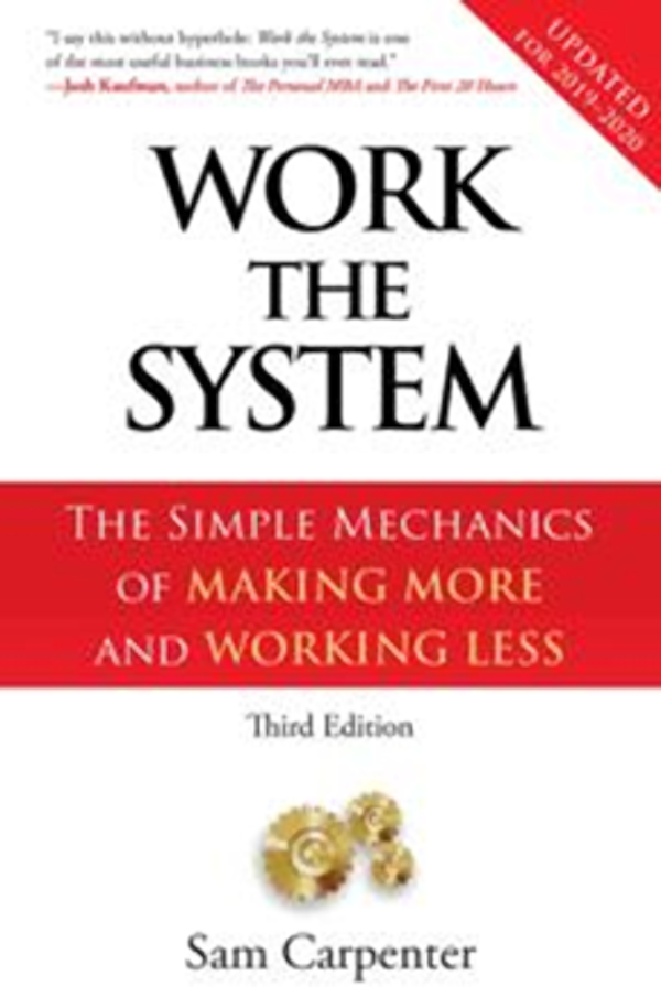 Work The System by Sam Carpenter - The Simple Mechanics of Making More and Working Less