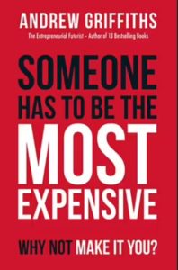 Someone has to be the Most Expensive – Why not make it you by Andrew Griffiths